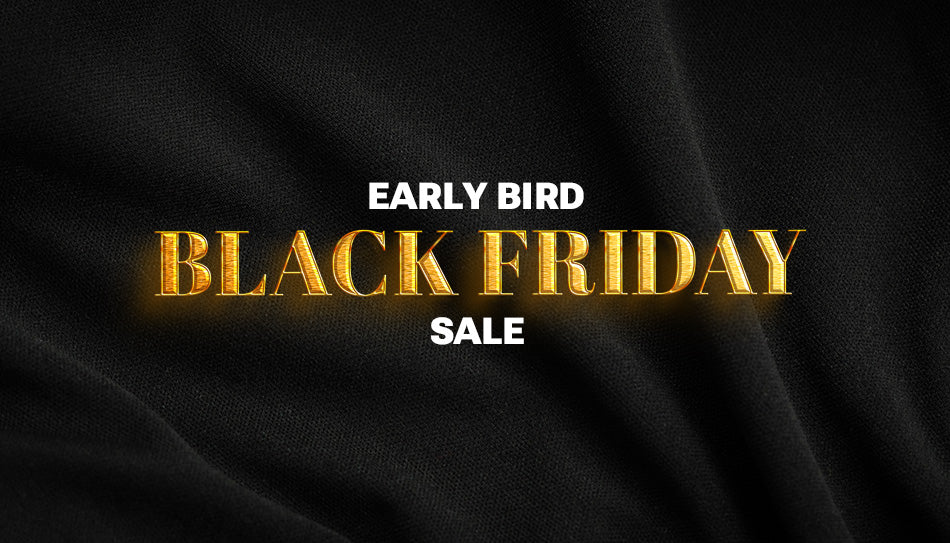 Start Saving with Our Black Friday Early Bird Sale!